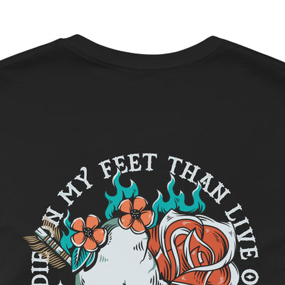 I’d Rather Die on My Feet Than Live on My Knees — Unisex Tee