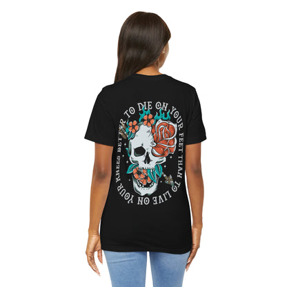 Better to Die on Your Feet Than Live on Your Knees — Unisex Tee